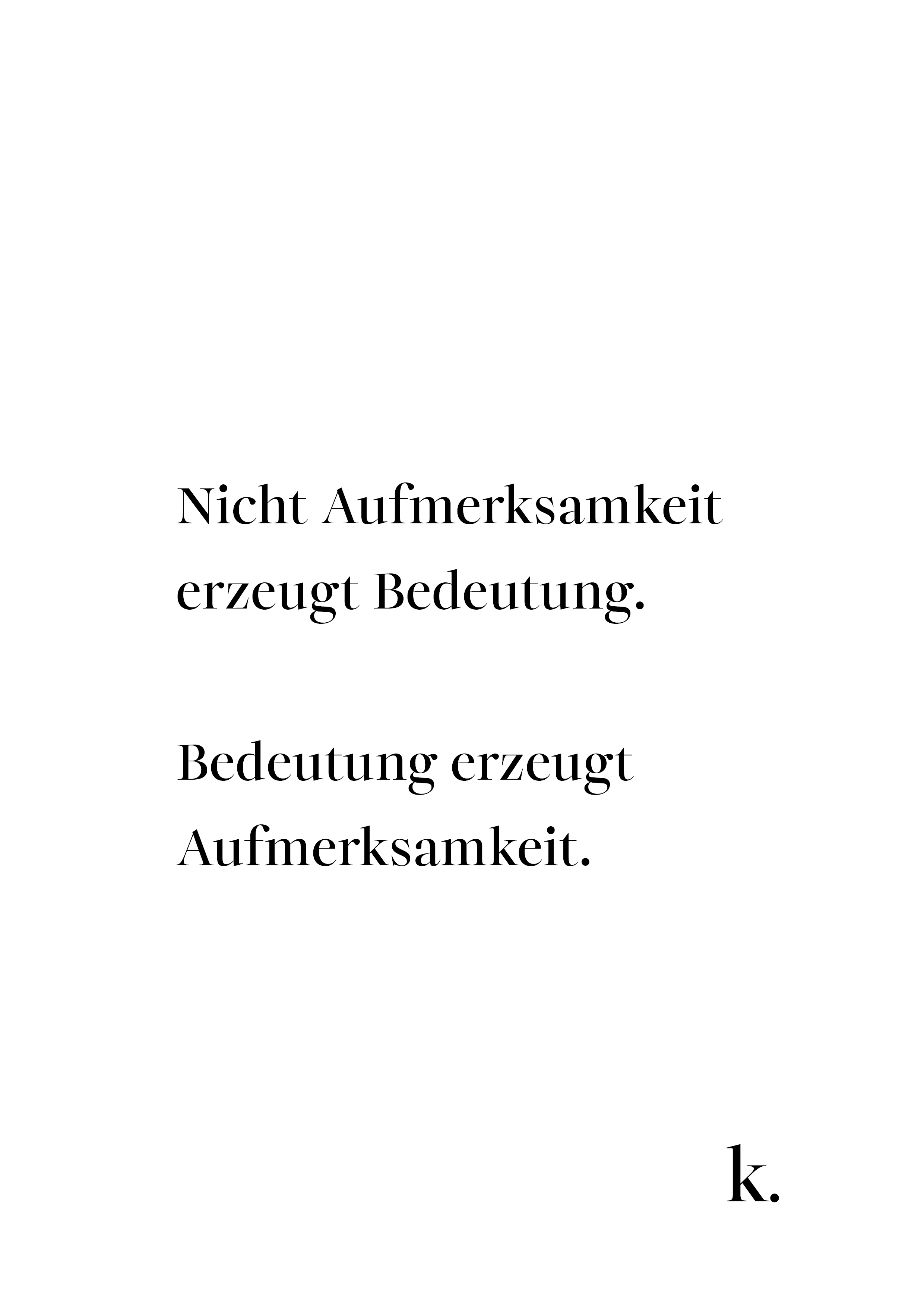 Gedankenblatt: Nicht Aufmerksamkeit erzeugt Bedeutung. Bedeutung erzeugt Aufmerksamkeit.